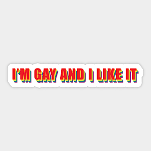 I'm gay and I like it Sticker